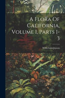 Couverture_A Flora Of California, Volume 1, Parts 1-3