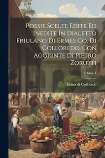 Front cover_Poesie Scelte Edite Ed Inedite In Dialetto Friulano Di Ermes Co. Di Colloredo. Con Aggiunte Di Pietro Zorutti; Volume 1
