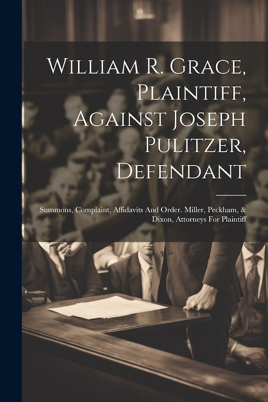 Couverture_William R. Grace, Plaintiff, Against Joseph Pulitzer, Defendant