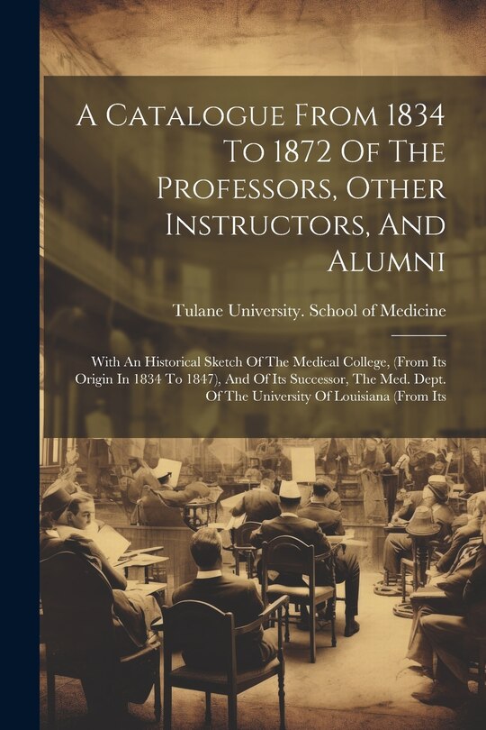 Couverture_A Catalogue From 1834 To 1872 Of The Professors, Other Instructors, And Alumni
