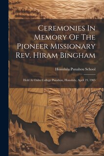 Couverture_Ceremonies In Memory Of The Pioneer Missionary Rev. Hiram Bingham