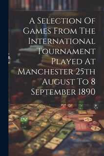 Couverture_A Selection Of Games From The International Tournament Played At Manchester 25th August To 8 September 1890