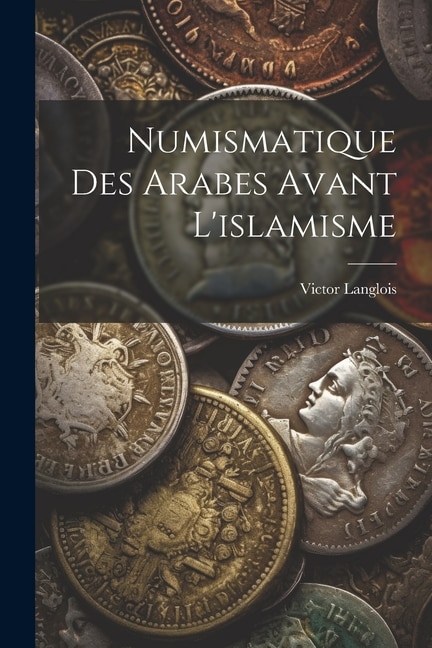 Couverture_Numismatique Des Arabes Avant L'islamisme