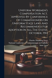 Couverture_Uniform Workmen's Compensation Act, Approved By Conference Of Commissioners On Uniform State Laws And Recommended For Adoption In All The States, October, 1914