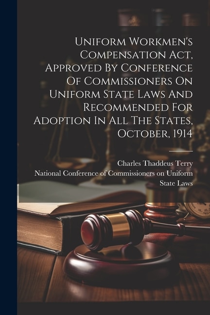 Couverture_Uniform Workmen's Compensation Act, Approved By Conference Of Commissioners On Uniform State Laws And Recommended For Adoption In All The States, October, 1914
