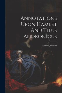 Front cover_Annotations Upon Hamlet And Titus Andronicus