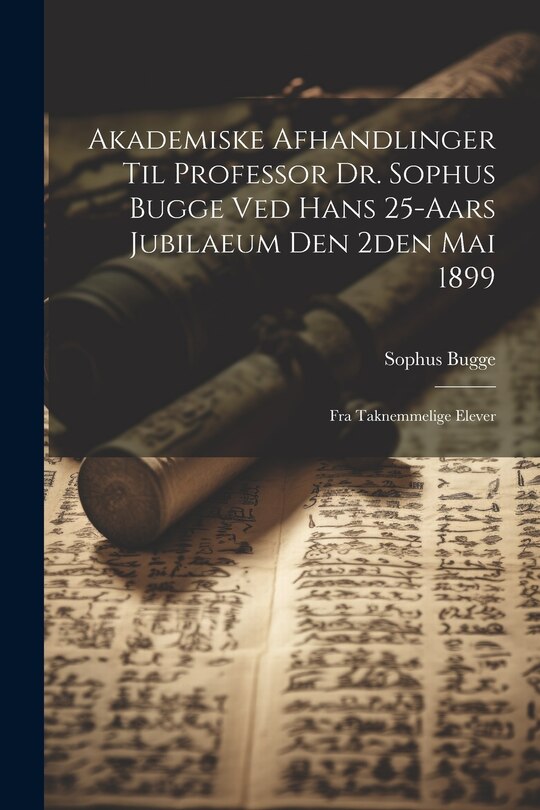 Couverture_Akademiske Afhandlinger Til Professor Dr. Sophus Bugge Ved Hans 25-aars Jubilaeum Den 2den Mai 1899