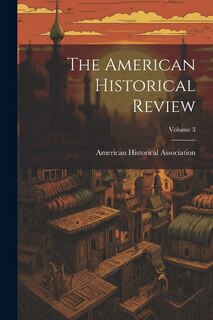 Couverture_The American Historical Review; Volume 3
