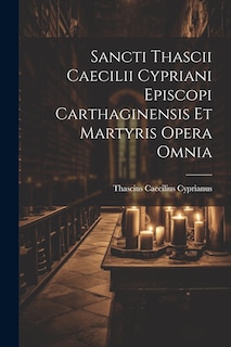 Front cover_Sancti Thascii Caecilii Cypriani Episcopi Carthaginensis Et Martyris Opera Omnia