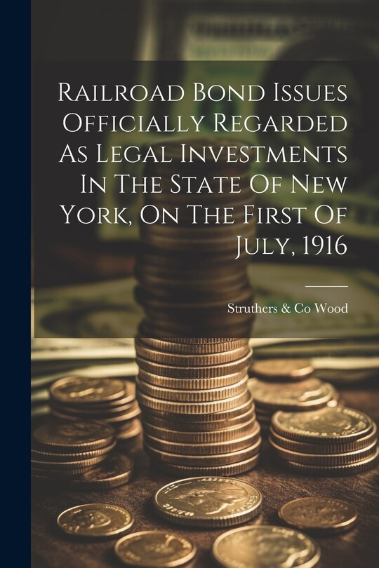 Couverture_Railroad Bond Issues Officially Regarded As Legal Investments In The State Of New York, On The First Of July, 1916