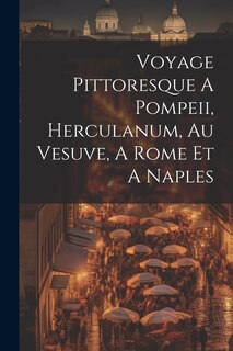 Front cover_Voyage Pittoresque A Pompeii, Herculanum, Au Vesuve, A Rome Et A Naples