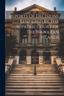 Couverture_Reports Of Decisions Rendered By The Supreme Court Of The Hawaiian Islands; Volume 11