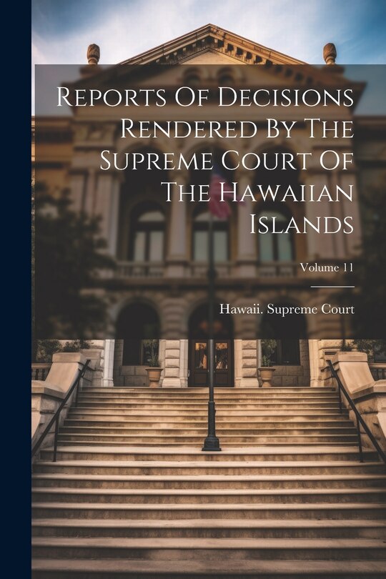 Couverture_Reports Of Decisions Rendered By The Supreme Court Of The Hawaiian Islands; Volume 11