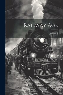 Front cover_Railway Age; Volume 6