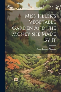 Front cover_Miss Tiller's Vegetable Garden And The Money She Made By It