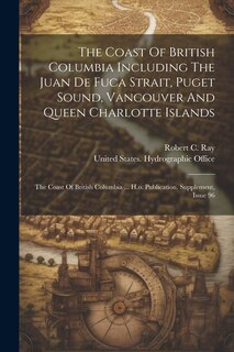 Front cover_The Coast Of British Columbia Including The Juan De Fuca Strait, Puget Sound, Vancouver And Queen Charlotte Islands
