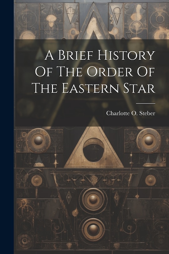 Front cover_A Brief History Of The Order Of The Eastern Star