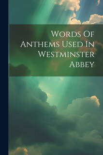 Couverture_Words Of Anthems Used In Westminster Abbey