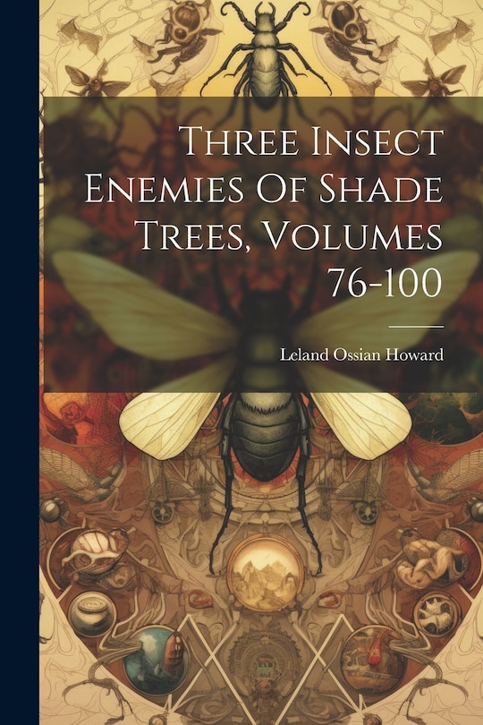 Couverture_Three Insect Enemies Of Shade Trees, Volumes 76-100