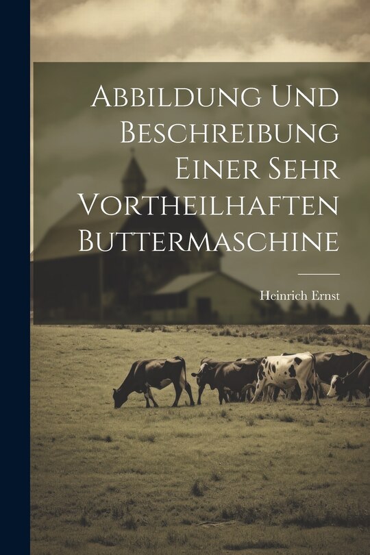 Front cover_Abbildung Und Beschreibung Einer Sehr Vortheilhaften Buttermaschine