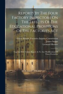 Front cover_Reports By The Four Factory Inspectors On The Effects Of The Educational Provisions Of The Factories Act