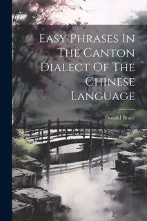 Front cover_Easy Phrases In The Canton Dialect Of The Chinese Language