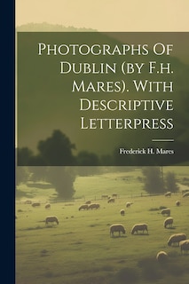 Front cover_Photographs Of Dublin (by F.h. Mares). With Descriptive Letterpress