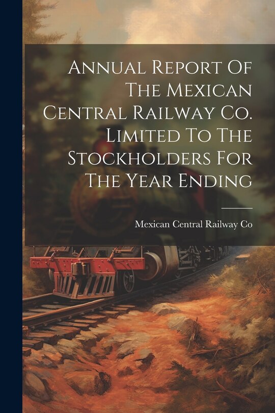 Couverture_Annual Report Of The Mexican Central Railway Co. Limited To The Stockholders For The Year Ending