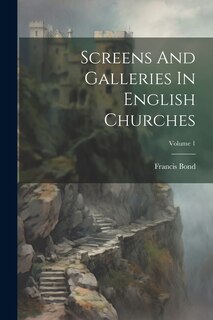 Couverture_Screens And Galleries In English Churches; Volume 1