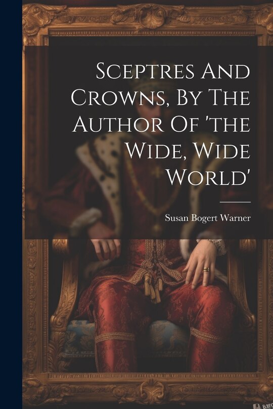 Front cover_Sceptres And Crowns, By The Author Of 'the Wide, Wide World'