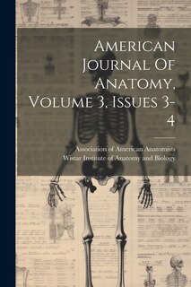 Front cover_American Journal Of Anatomy, Volume 3, Issues 3-4