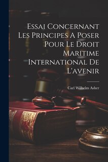 Front cover_Essai Concernant Les Principes A Poser Pour Le Droit Maritime International De L'avenir