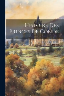 Front cover_Histoire Des Princes De Conde