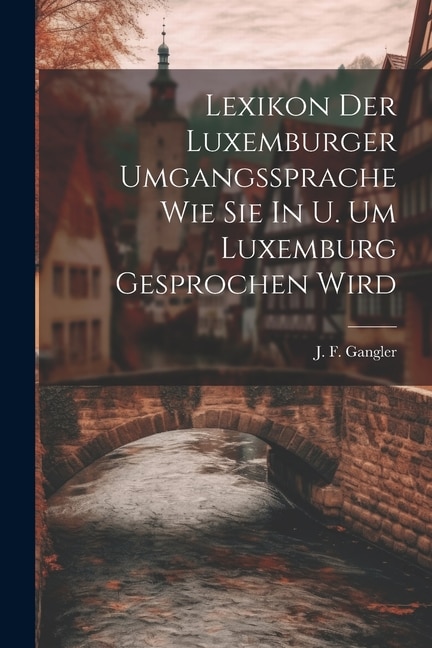 Lexikon Der Luxemburger Umgangssprache Wie Sie In U. Um Luxemburg Gesprochen Wird