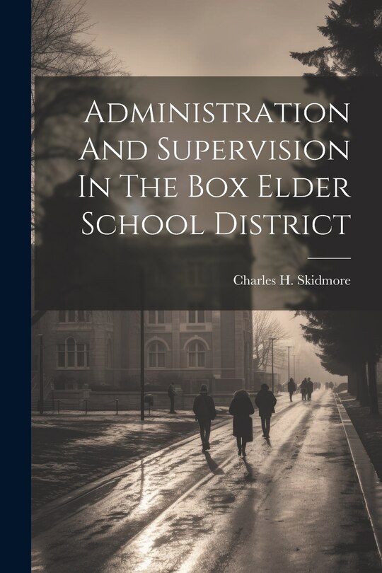 Couverture_Administration And Supervision In The Box Elder School District