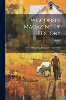 Front cover_Wisconsin Magazine Of History; Volume 4