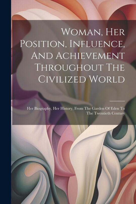 Couverture_Woman, Her Position, Influence, And Achievement Throughout The Civilized World
