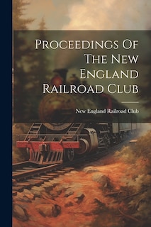 Proceedings Of The New England Railroad Club