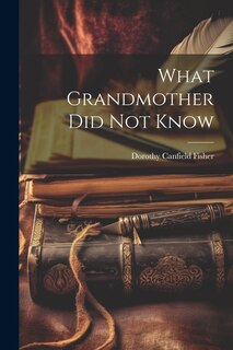 Front cover_What Grandmother Did Not Know