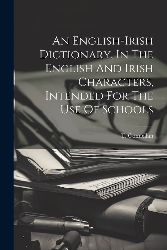 Front cover_An English-irish Dictionary, In The English And Irish Characters, Intended For The Use Of Schools
