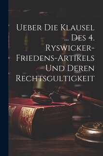 Front cover_Ueber Die Klausel ... Des 4. Ryswicker-friedens-artikels Und Deren Rechtsgultigkeit