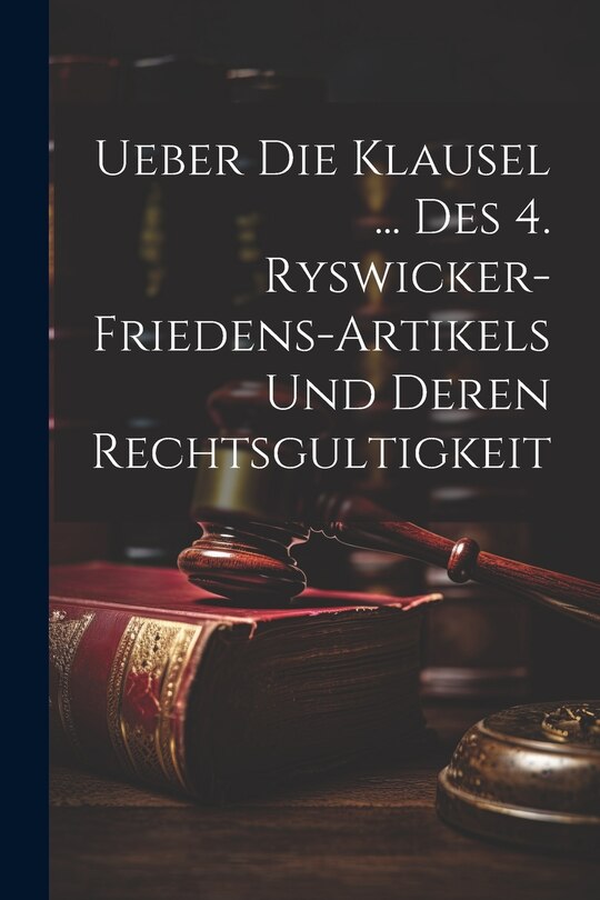 Front cover_Ueber Die Klausel ... Des 4. Ryswicker-friedens-artikels Und Deren Rechtsgultigkeit