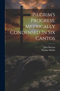 Front cover_Pilgrim's Progress, Metrically Condensed In Six Cantos
