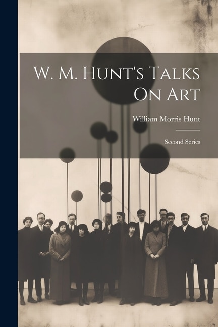 W. M. Hunt's Talks On Art: Second Series