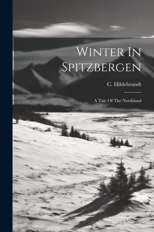 Winter In Spitzbergen: A Tale Of The Northland