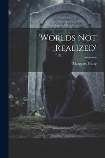 Front cover_'worlds Not Realized'