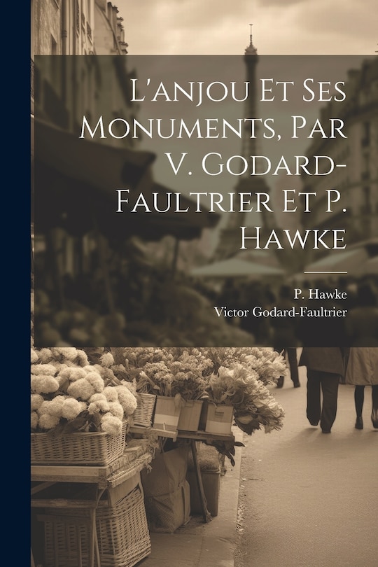 Couverture_L'anjou Et Ses Monuments, Par V. Godard-faultrier Et P. Hawke