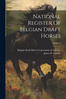 Front cover_National Register Of Belgian Draft Horses; Volume 3