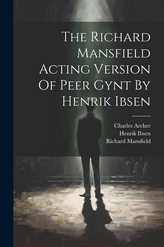 Front cover_The Richard Mansfield Acting Version Of Peer Gynt By Henrik Ibsen