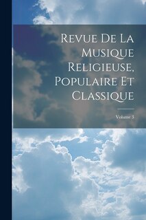 Couverture_Revue De La Musique Religieuse, Populaire Et Classique; Volume 3